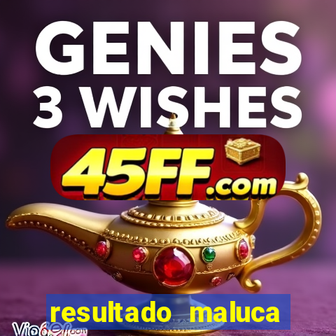 resultado maluca bahia de hoje